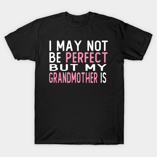 i may not be perfect but my grandmother is gift T-Shirt by T-shirt verkaufen